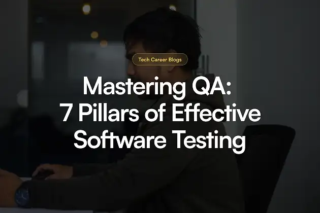 Mastering Quality Assurance: The Seven Pillars of Effective Software Testing